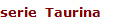 serie  Taurina